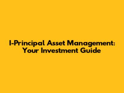 I-Principal Asset Management: Your Investment Guide