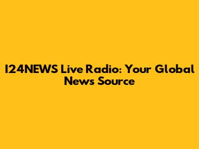 I24NEWS Live Radio: Your Global News Source