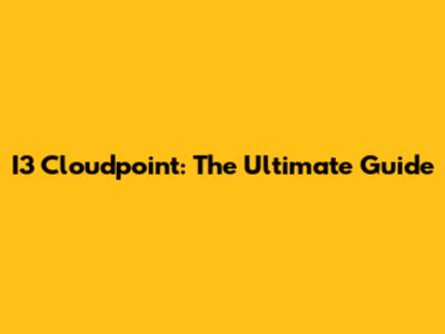 I3 Cloudpoint: The Ultimate Guide