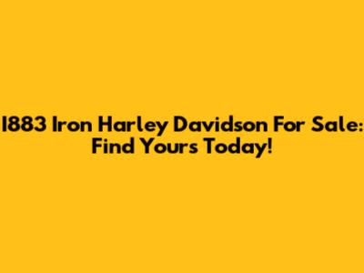 I883 Iron Harley Davidson For Sale: Find Yours Today!