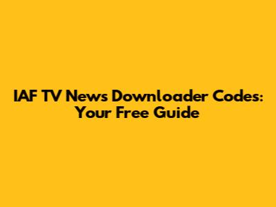 IAF TV News Downloader Codes: Your Free Guide