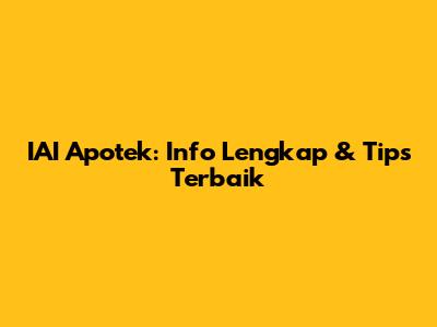 IAI Apotek: Info Lengkap & Tips Terbaik