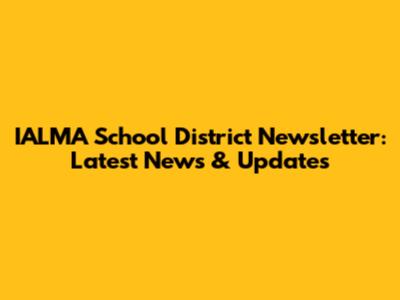 IALMA School District Newsletter: Latest News & Updates