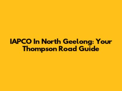 IAPCO In North Geelong: Your Thompson Road Guide