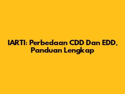 IARTI: Perbedaan CDD Dan EDD, Panduan Lengkap