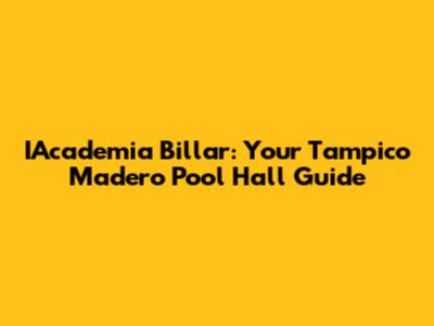 IAcademia Billar: Your Tampico Madero Pool Hall Guide