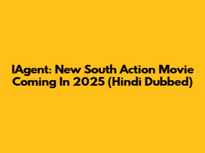 IAgent: New South Action Movie Coming In 2025 (Hindi Dubbed)