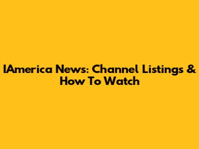 IAmerica News: Channel Listings & How To Watch