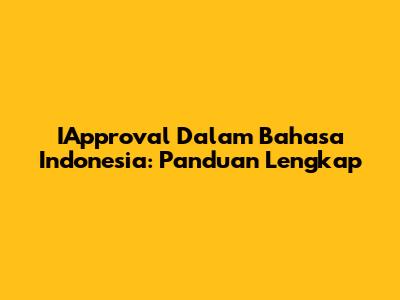 IApproval Dalam Bahasa Indonesia: Panduan Lengkap