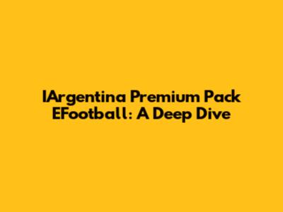 IArgentina Premium Pack EFootball: A Deep Dive