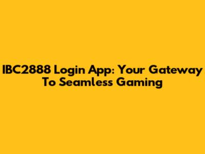 IBC2888 Login App: Your Gateway To Seamless Gaming