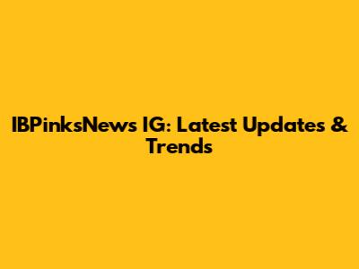 IBPinksNews IG: Latest Updates & Trends