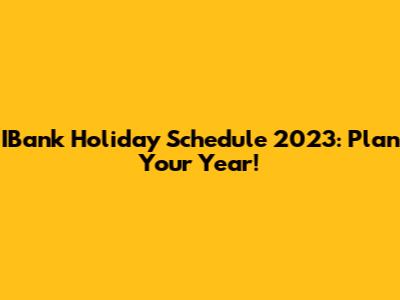 IBank Holiday Schedule 2023: Plan Your Year!