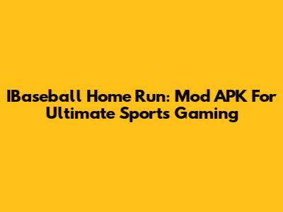 IBaseball Home Run: Mod APK For Ultimate Sports Gaming