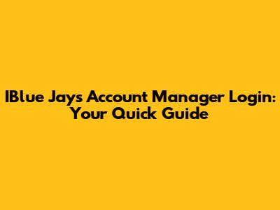 IBlue Jays Account Manager Login: Your Quick Guide