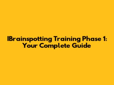 IBrainspotting Training Phase 1: Your Complete Guide