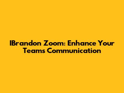 IBrandon Zoom: Enhance Your Team's Communication