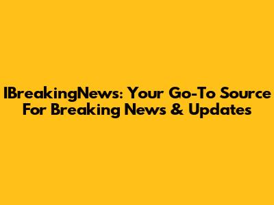 IBreakingNews: Your Go-To Source For Breaking News & Updates