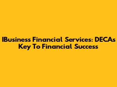 IBusiness Financial Services: DECA's Key To Financial Success