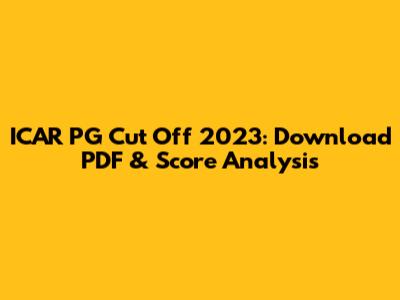 ICAR PG Cut Off 2023: Download PDF & Score Analysis