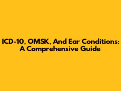 ICD-10, OMSK, And Ear Conditions: A Comprehensive Guide