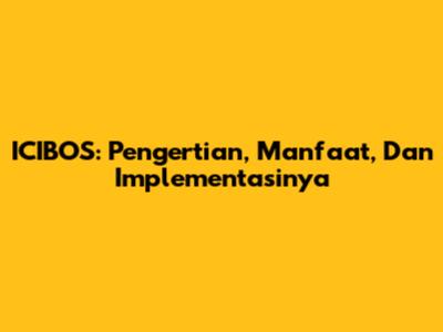 ICIBOS: Pengertian, Manfaat, Dan Implementasinya
