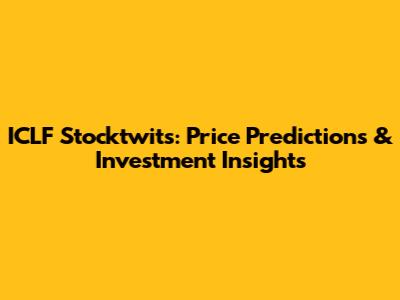 ICLF Stocktwits: Price Predictions & Investment Insights