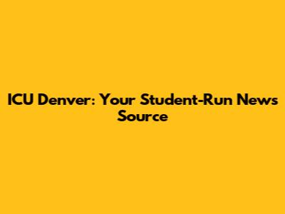 ICU Denver: Your Student-Run News Source