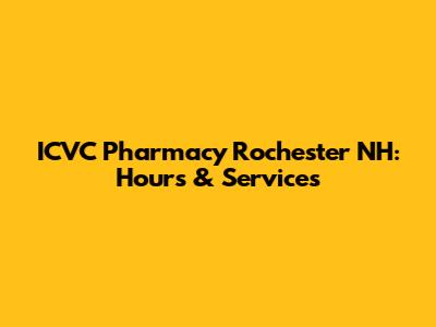 ICVC Pharmacy Rochester NH: Hours & Services
