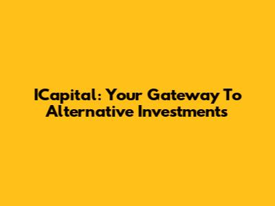 ICapital: Your Gateway To Alternative Investments