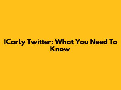 ICarly Twitter: What You Need To Know