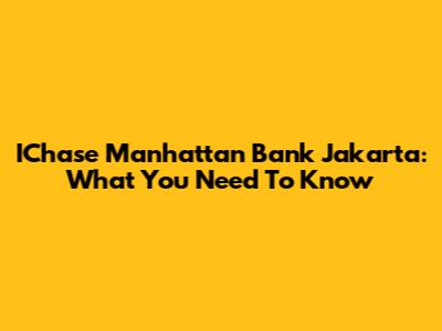 IChase Manhattan Bank Jakarta: What You Need To Know