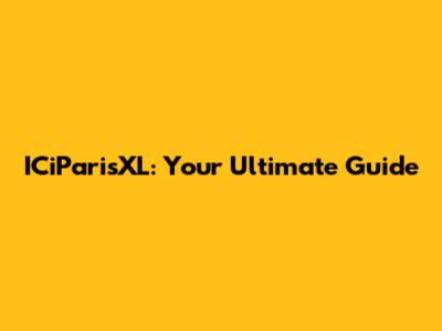 ICiParisXL: Your Ultimate Guide