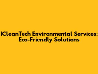 ICleanTech Environmental Services: Eco-Friendly Solutions