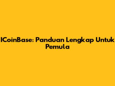 ICoinBase: Panduan Lengkap Untuk Pemula