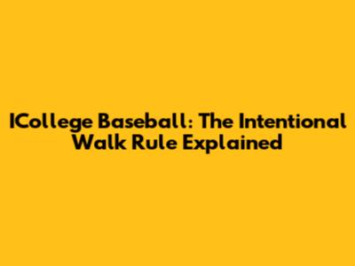 ICollege Baseball: The Intentional Walk Rule Explained