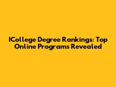 ICollege Degree Rankings: Top Online Programs Revealed