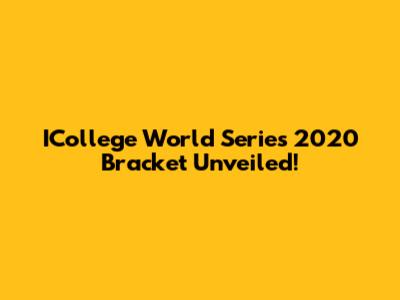 ICollege World Series 2020 Bracket Unveiled!