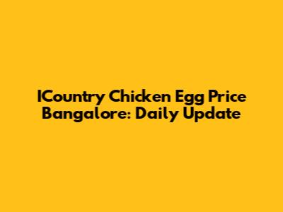 ICountry Chicken Egg Price Bangalore: Daily Update