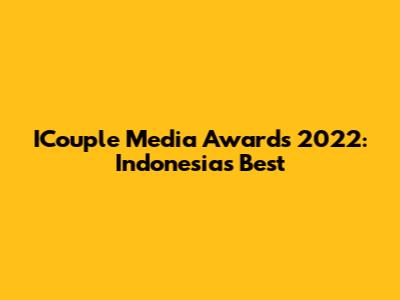 ICouple Media Awards 2022: Indonesia's Best