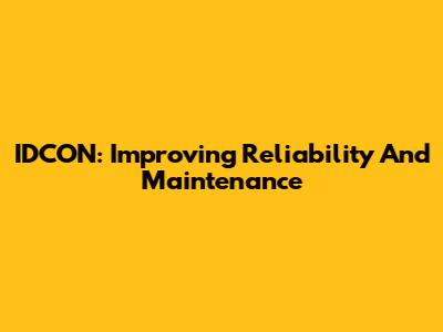 IDCON: Improving Reliability And Maintenance