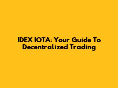IDEX IOTA: Your Guide To Decentralized Trading