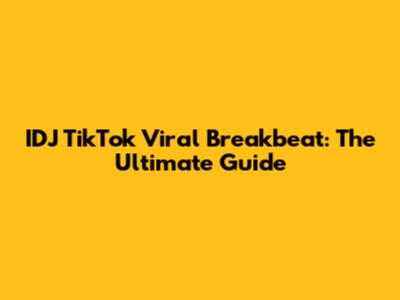 IDJ TikTok Viral Breakbeat: The Ultimate Guide