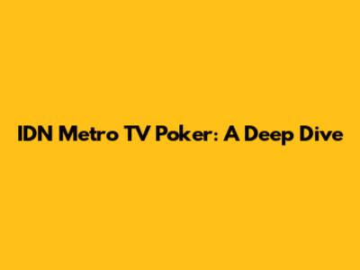 IDN Metro TV Poker: A Deep Dive