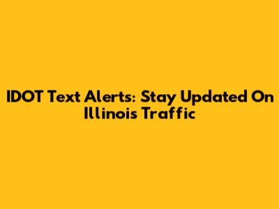 IDOT Text Alerts: Stay Updated On Illinois Traffic
