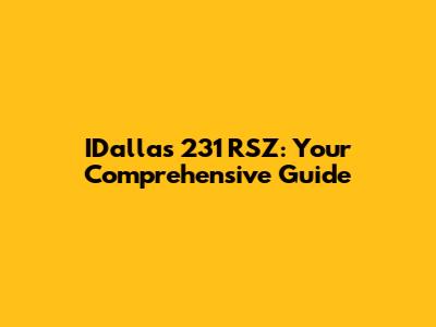IDallas 231 RSZ: Your Comprehensive Guide