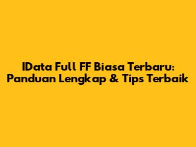 IData Full FF Biasa Terbaru: Panduan Lengkap & Tips Terbaik