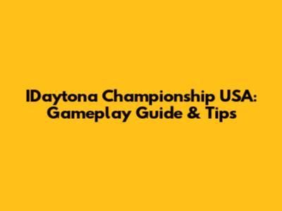 IDaytona Championship USA: Gameplay Guide & Tips