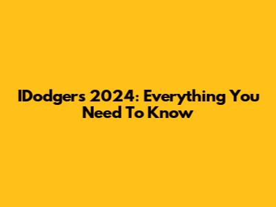 IDodgers 2024: Everything You Need To Know