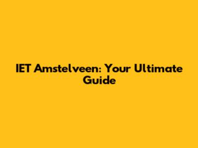 IET Amstelveen: Your Ultimate Guide